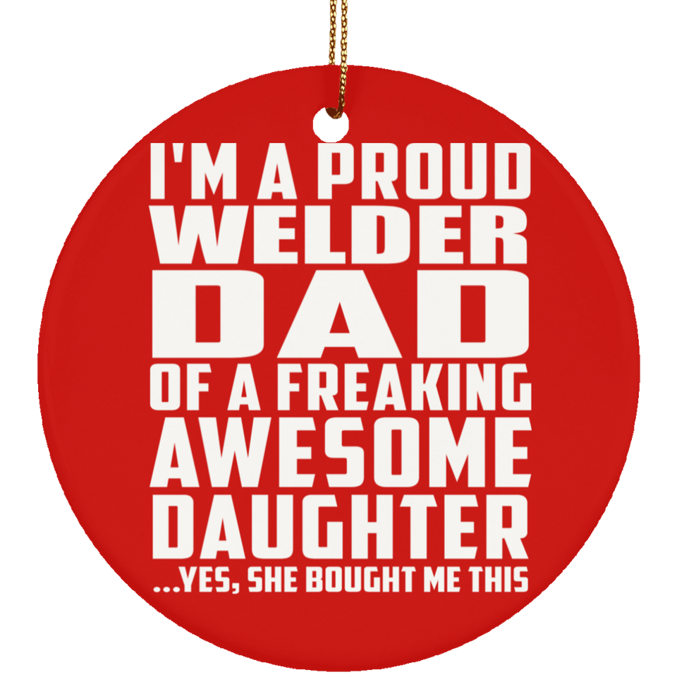 Proud Welder Dad Of Awesome Daughter - Circle Ornament