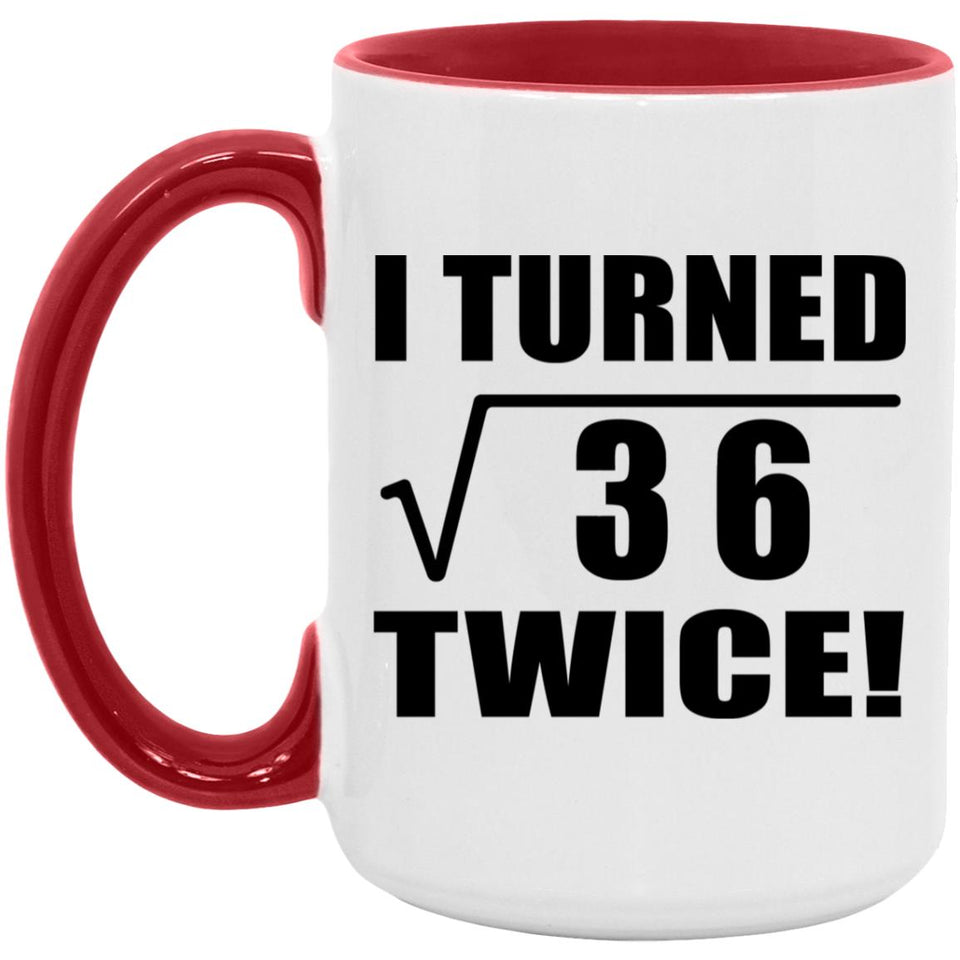 12th Birthday I Turned Square Root of 36 Twice - 15oz Accent Mug Red
