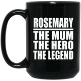 Rosemary The Mum The Hero The Legend - 15 Oz Coffee Mug Black