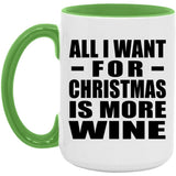 All I Want For Christmas Is More Wine - 15oz Accent Mug Green