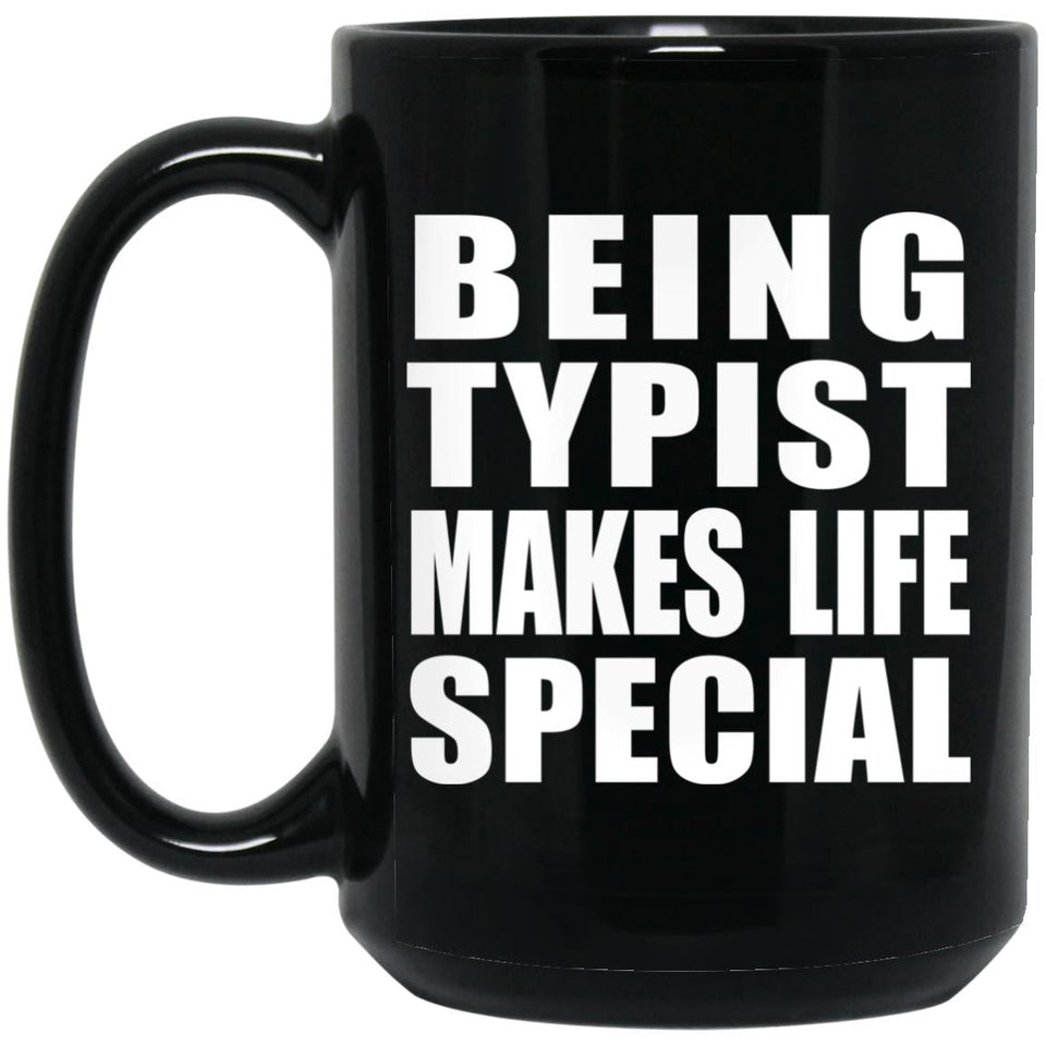 Being Typist Makes Life Special - 15oz Coffee Mug Black