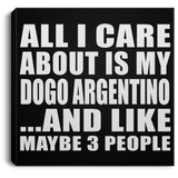 All I Care About Is My Dogo Argentino - Canvas Square