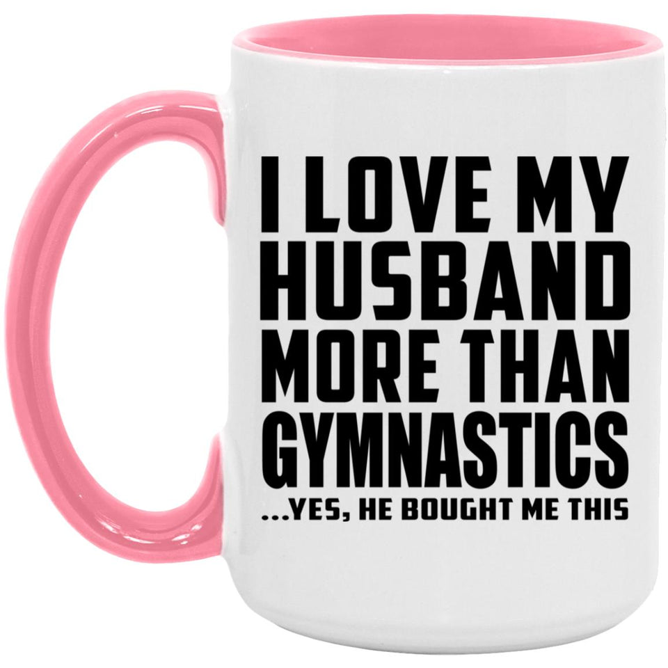 I Love My Husband More Than Gymnastics - 15oz Accent Mug Pink