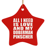 All I Need Is Love And My Doberman Pinscher - Star Ornament
