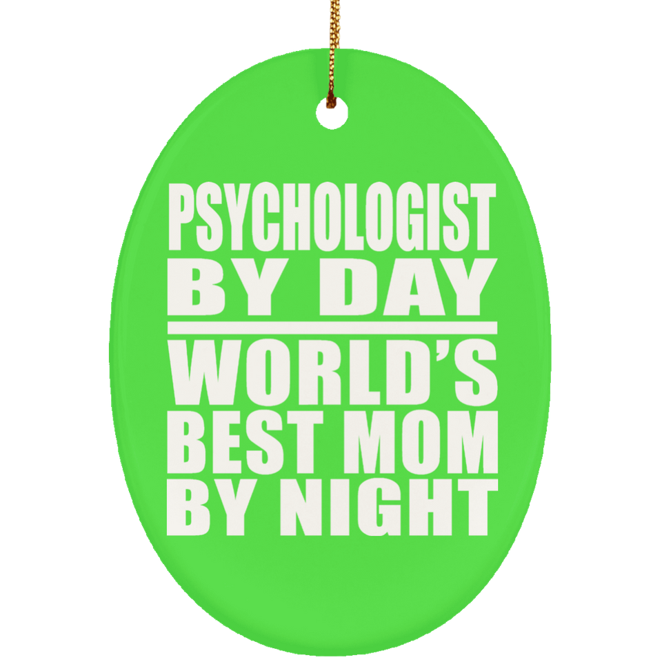 Psychologist By Day World's Best Mom By Night - Oval Ornament