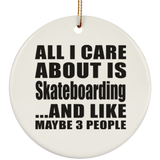 All I Care About Is Skateboarding - Circle Ornament