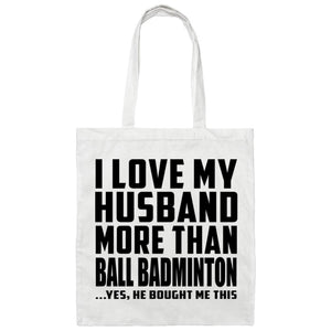 I Love My Husband More Than Ball Badminton - Tote Bag White