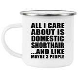 All I Care About Is Domestic Shorthair - 12oz Camping Mug