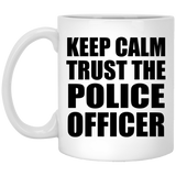 Keep Calm and Trust The Police Officer - 11oz Coffee Mug