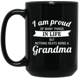 Proud of Many Things In Life, Nothing Beats Being a Grandma - 15 Oz Coffee Mug Black