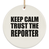Keep Calm and Trust The Reporter - Circle Ornament