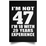 47th Birthday I'm Not 47 I'm 18 With 29 Years Experience - Poster Portrait