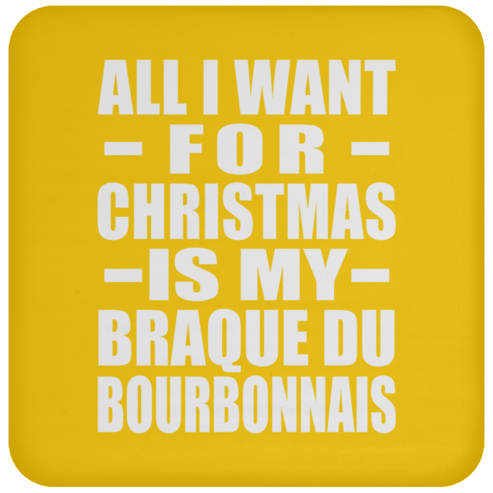 All I Want For Christmas Is My Braque Du Bourbonnais - Coaster