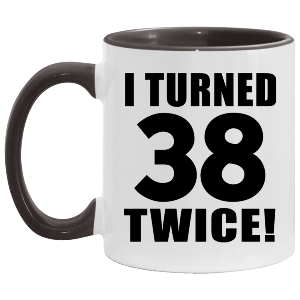 76th Birthday I Turned 38 Twice - 11oz Accent Mug Black