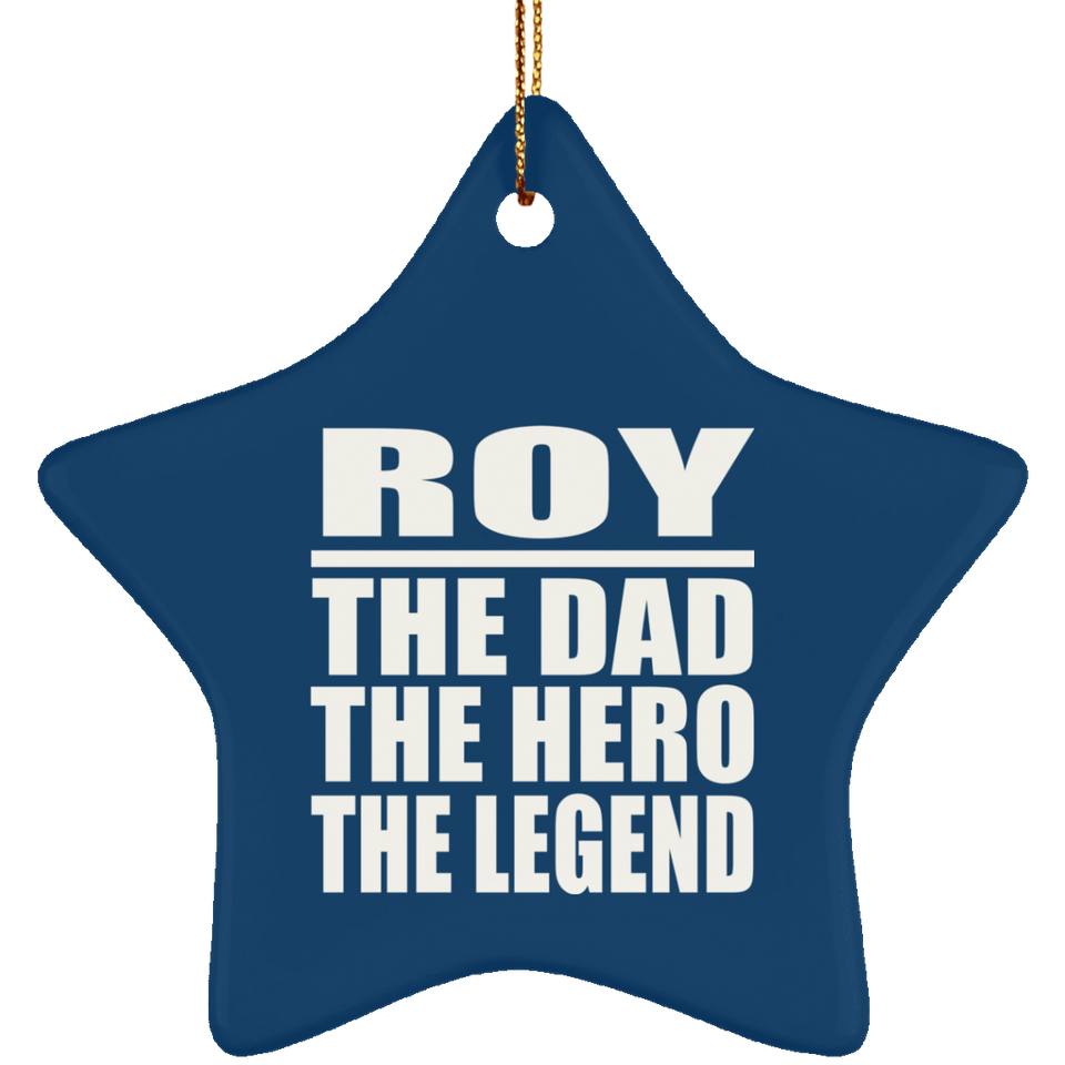 Roy The Dad The Hero The Legend - Star Ornament