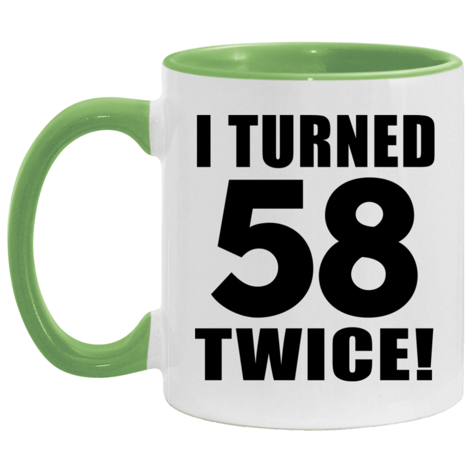 116th Birthday I Turned 58 Twice - 11oz Accent Mug Green