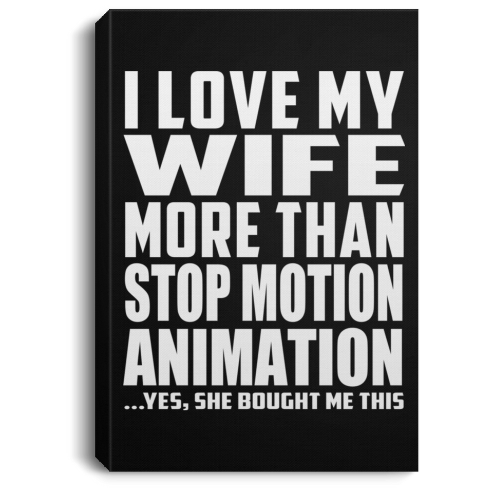 I Love My Wife More Than Stop Motion Animation - Canvas Portrait