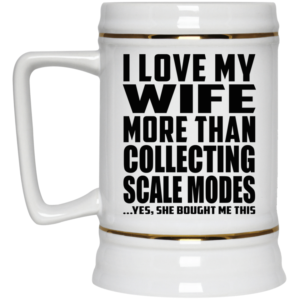I Love My Wife More Than Collecting Scale Modes - Beer Stein