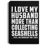 I Love My Husband More Than Collecting Seashells - Canvas Portrait
