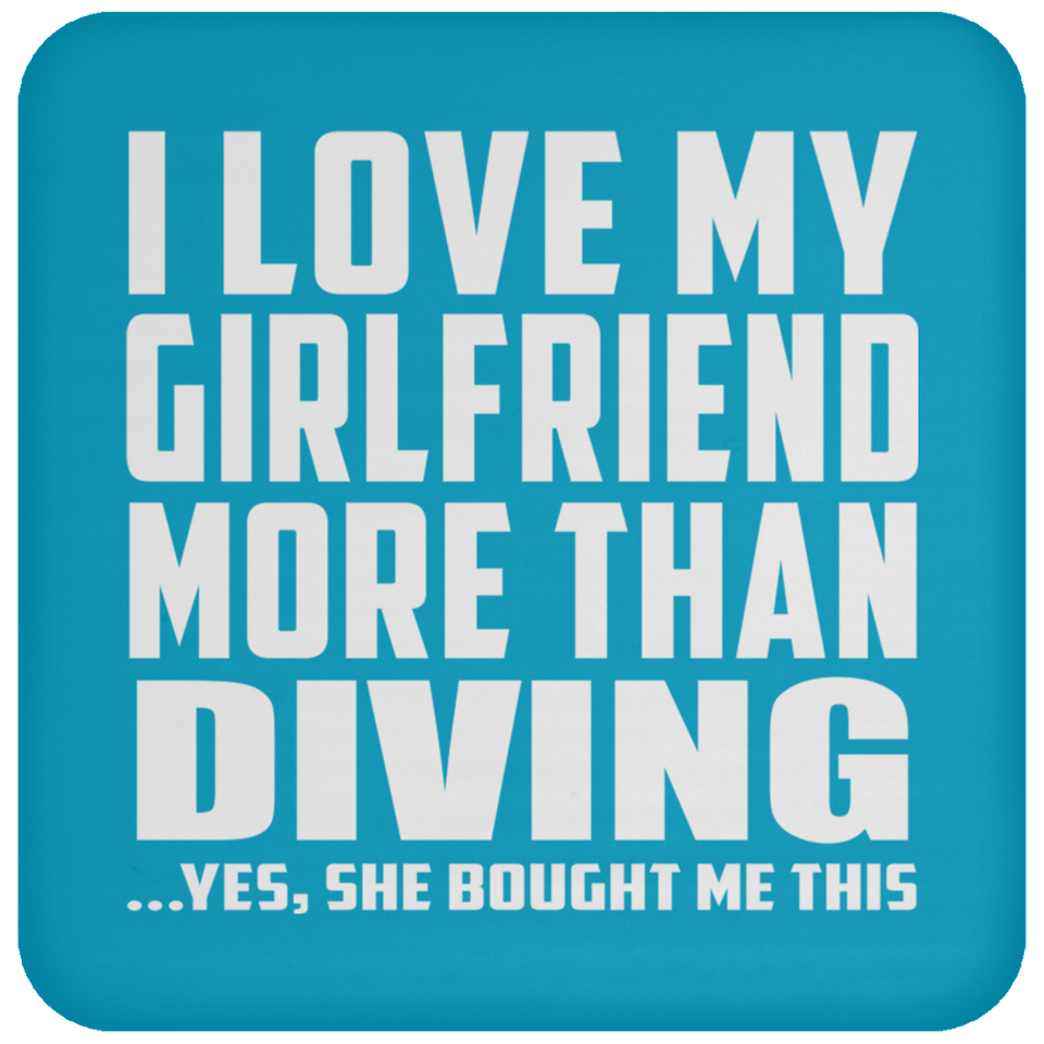 I Love My Girlfriend More Than Diving - Drink Coaster