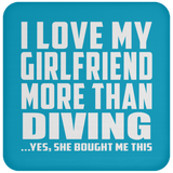 I Love My Girlfriend More Than Diving - Drink Coaster