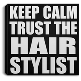 Keep Calm and Trust The Hair Stylist - Canvas Square