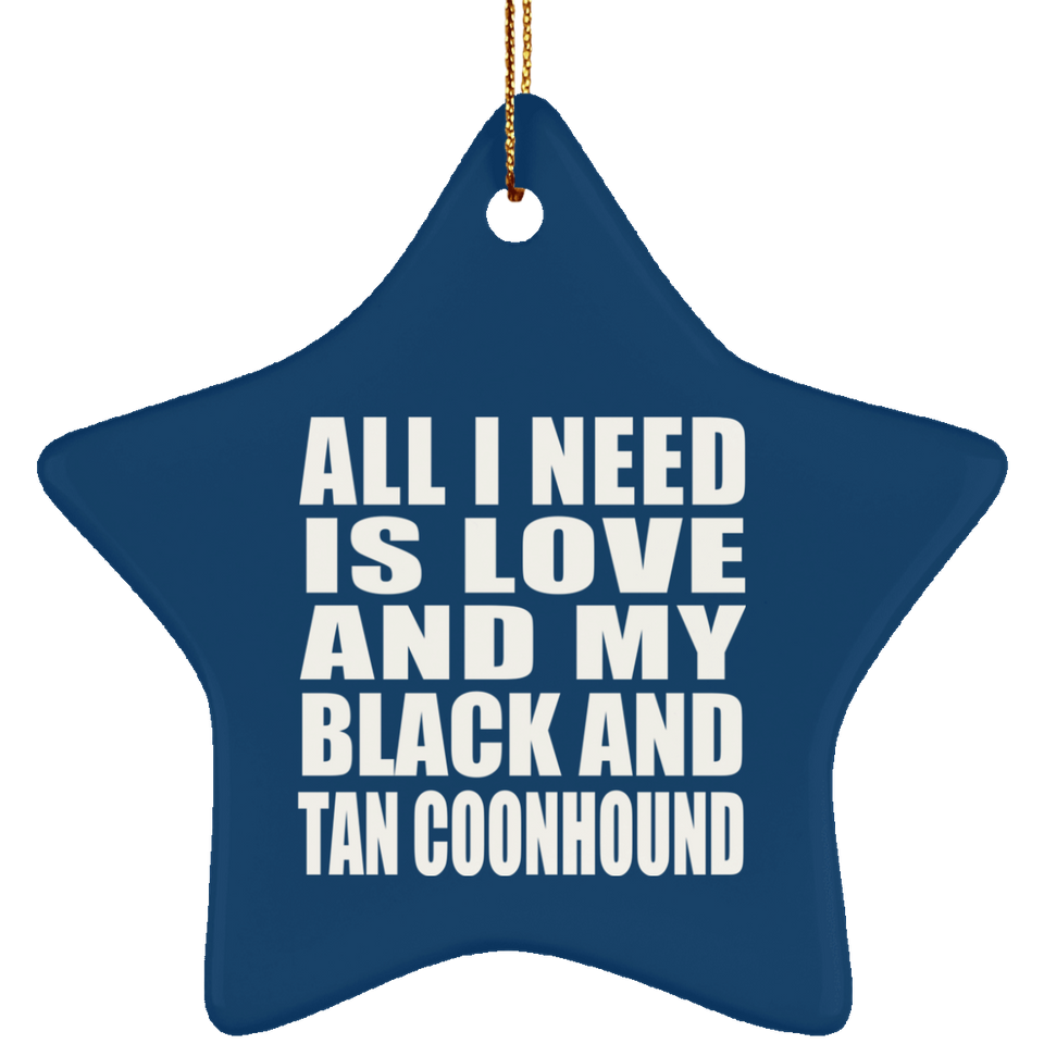 All I Need Is Love And My Black And Tan Coonhound - Star Ornament