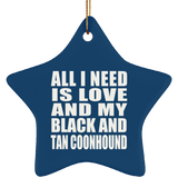 All I Need Is Love And My Black And Tan Coonhound - Star Ornament