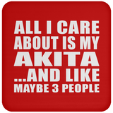 All I Care About Is My Akita - Drink Coaster