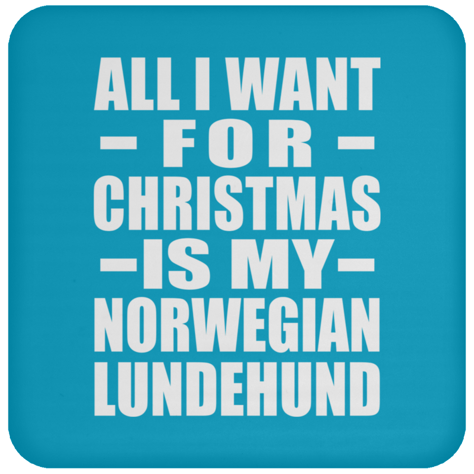 All I Want For Christmas Is My Norwegian Lundehund - Coaster
