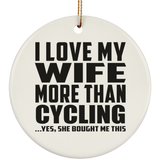 I Love My Wife More Than Cycling - Circle Ornament