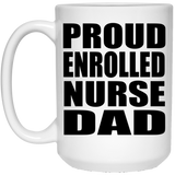 Proud Enrolled Nurse Dad - 15oz Coffee Mug