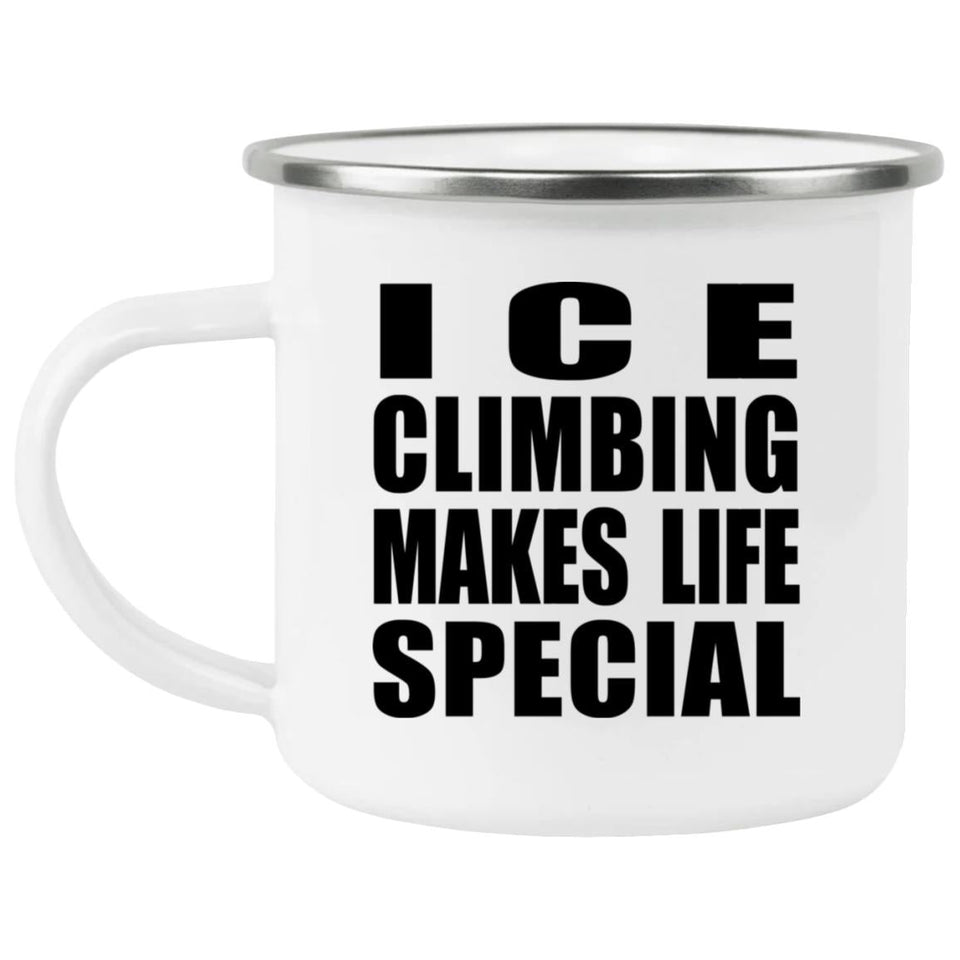 Ice Climbing Makes Life Special - 12oz Camping Mug