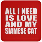 All I Need Is Love And My Siamese Cat - Drink Coaster