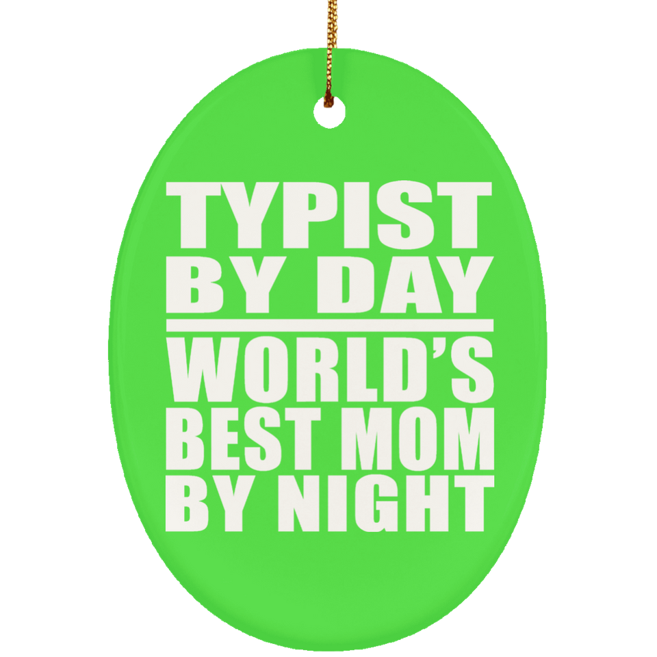 Typist By Day World's Best Mom By Night - Oval Ornament
