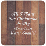 All I Want For Christmas Is My American Water Spaniel - Drink Coaster E
