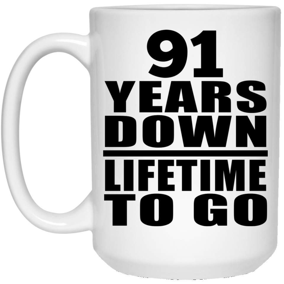 91st Anniversary 91 Years Down Lifetime To Go - 15 Oz Coffee Mug