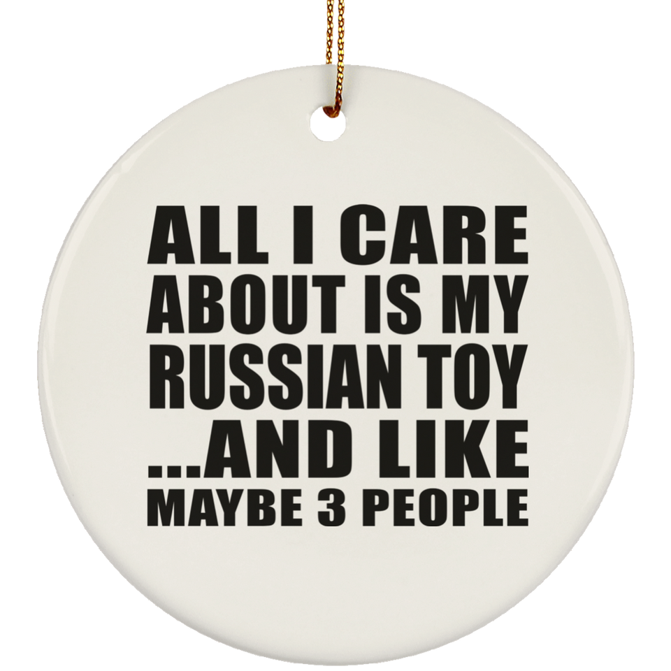 All I Care About Is My Russian Toy - Circle Ornament