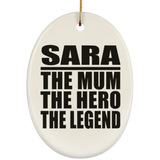 Sara The Mum The Hero The Legend - Oval Ornament