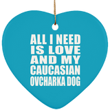 All I Need Is Love And My Caucasian Ovcharka Dog - Heart Ornament