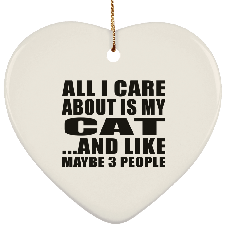 All I Care About Is My Cat - Heart Ornament