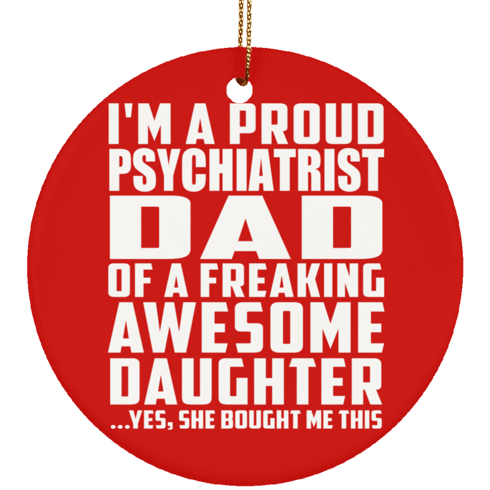 Proud Psychiatrist Dad Of Awesome Daughter - Circle Ornament