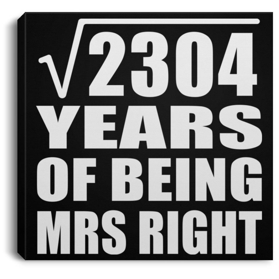 48th Anniversary Square Root of 2304 Years of Being Mrs Right - Canvas Square