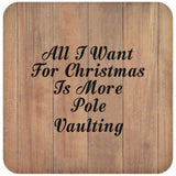 All I Want For Christmas Is More Pole Vaulting - Drink Coaster C