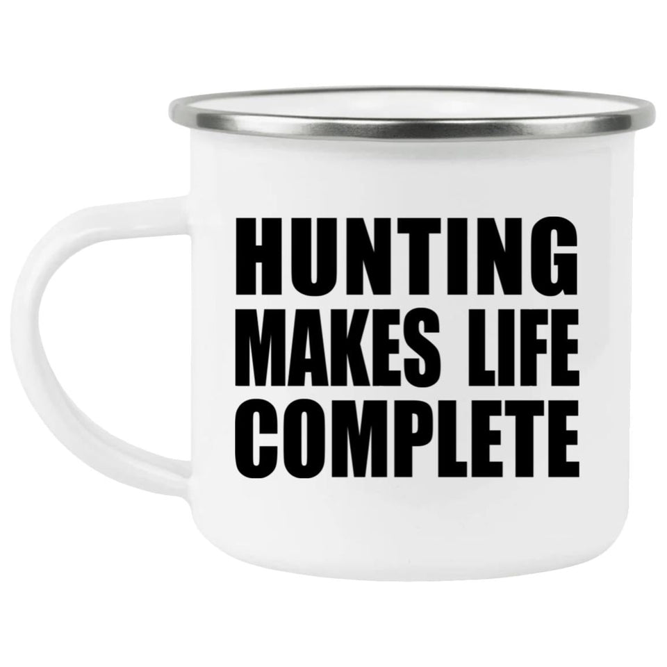 Hunting Makes Life Complete - 12oz Camping Mug