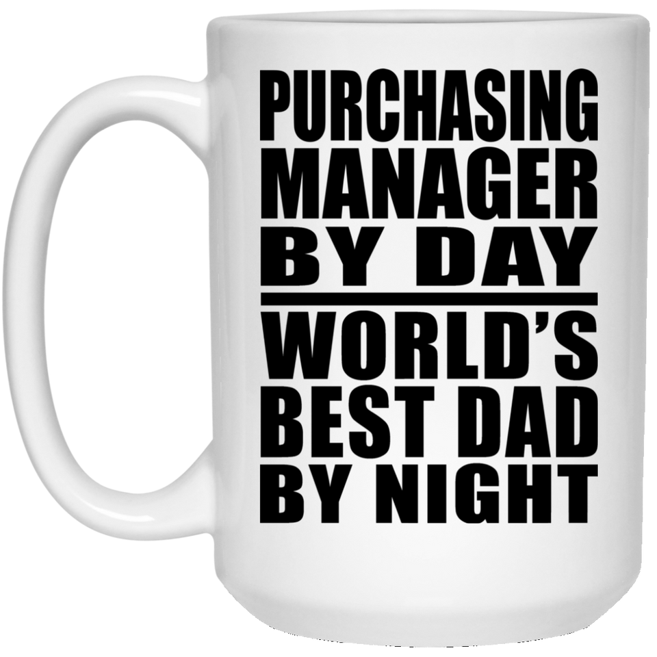 Purchasing Manager By Day World's Best Dad By Night - 15 Oz Coffee Mug