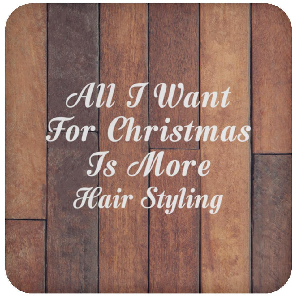 All I Want For Christmas Is More Hair Styling - Drink Coaster E