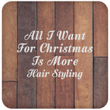 All I Want For Christmas Is More Hair Styling - Drink Coaster E