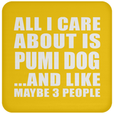 All I Care About Is Pumi Dog - Drink Coaster