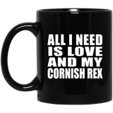 All I Need Is Love And My Cornish Rex - 11 Oz Coffee Mug Black